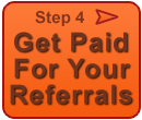 Step 4 - Get Paid For Your Referrals